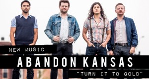 Buzztrack: Abandon Kansas – Turn It To Gold
