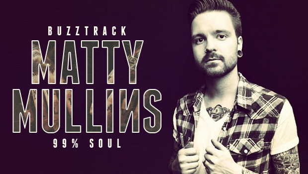 Buzztrack: Matty Mullins - "99% Soul"