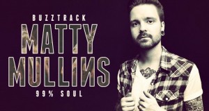 Buzztrack: Matty Mullins – “99% Soul”