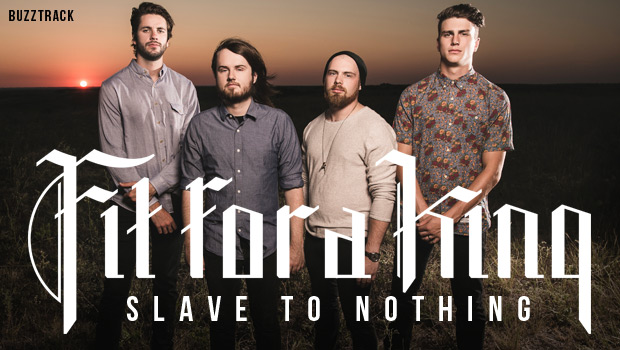 Buzztrack: Fit For A King - "Slave To Nothing"