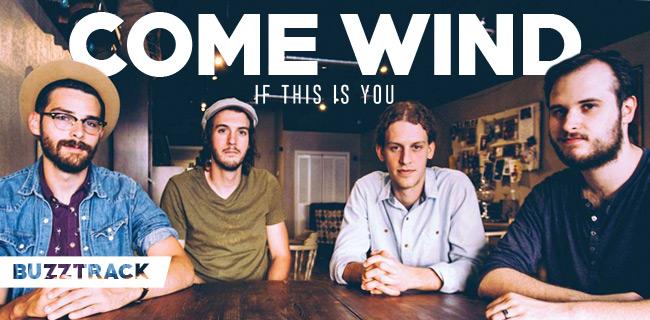 Buzztrack: Come Wind - "If This Is You"