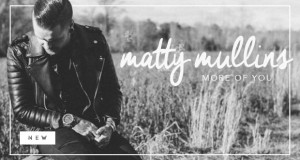 Buzztrack: Matty Mullins – “More Of You”