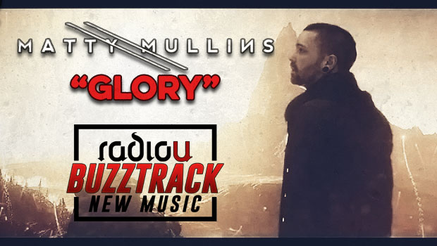 Buzztrack: Matty Mullins - "Glory"