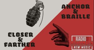 Anchor & Braille – Closer & Farther