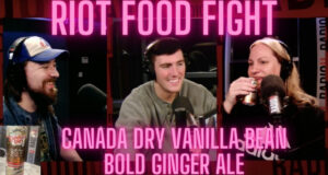 RIOT Food Fight: Canada Dry Vanilla Bean Bold Ginger Ale