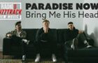 Paradise Now – Bring Me His Head