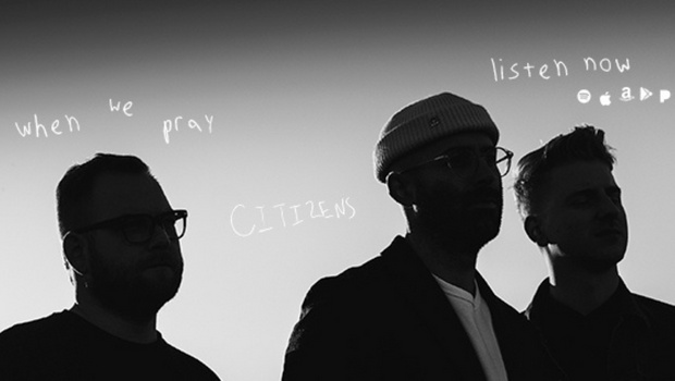 Citizens shares reminder with new single “When We Pray”