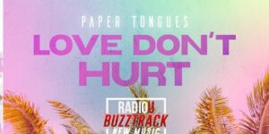 Paper Tongues – Love Don’t Hurt