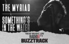 The Myriad – Something’s In The Water