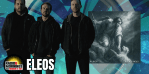 ELEOS: “Fool’s Gold” Interview | RadioU